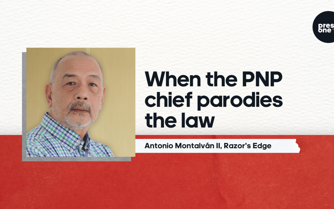 When the PNP chief parodies the law