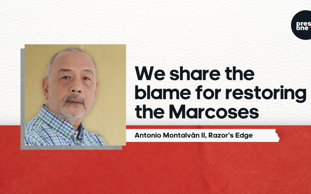 We share the blame for restoring the Marcoses