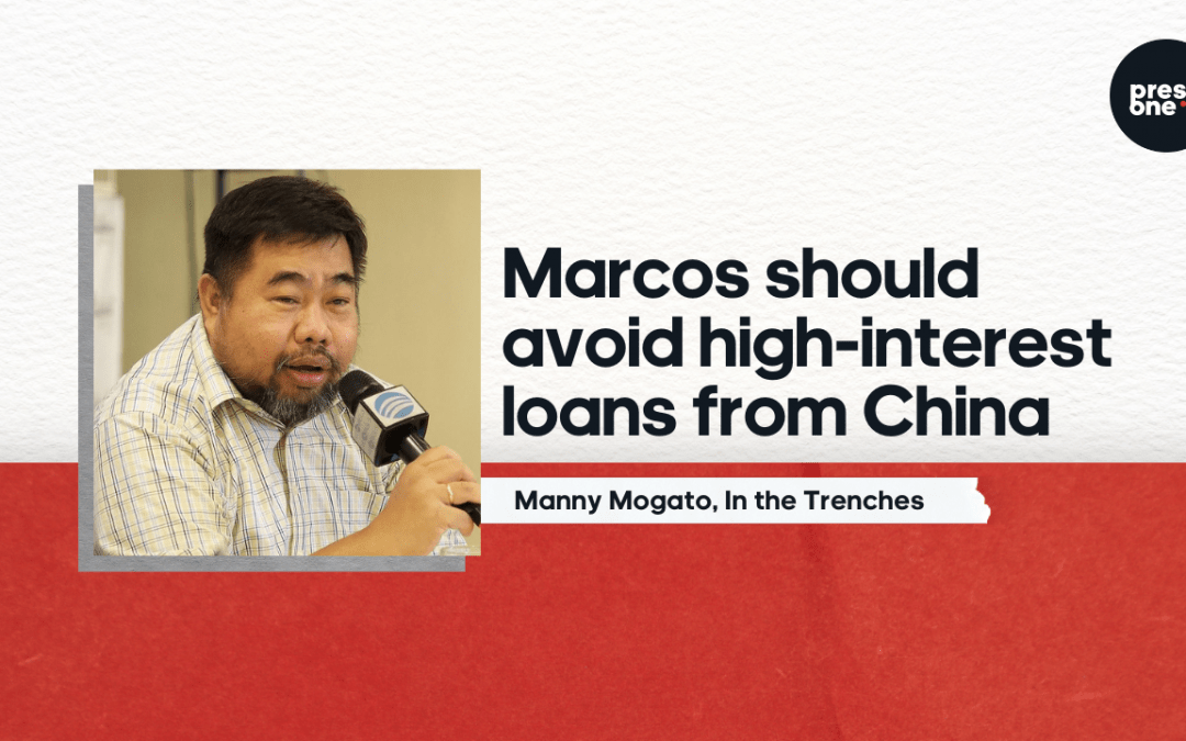Marcos should avoid high-interest loans from China