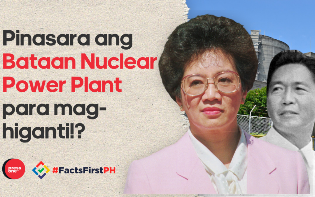 FACT-CHECK: Binasura daw ni Cory Aquino ang Bataan Nuclear Power Plant bilang paghihiganti