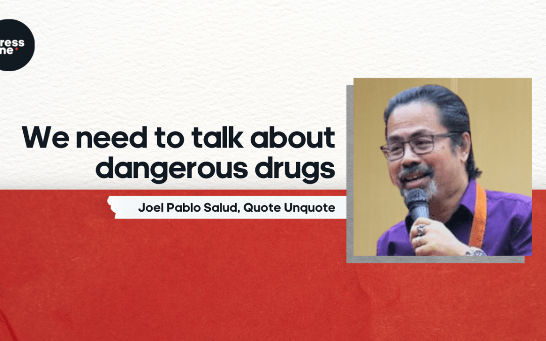 We need to talk about dangerous drugs